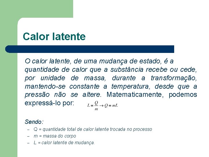 Calor latente O calor latente, de uma mudança de estado, é a quantidade de