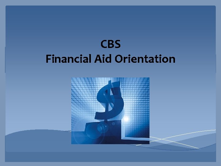 CBS Financial Aid Orientation 