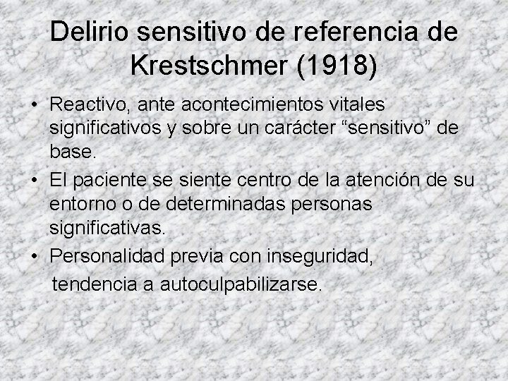 Delirio sensitivo de referencia de Krestschmer (1918) • Reactivo, ante acontecimientos vitales significativos y Delirio sensitivo de referencia de Krestschmer (1918) • Reactivo, ante acontecimientos vitales significativos y