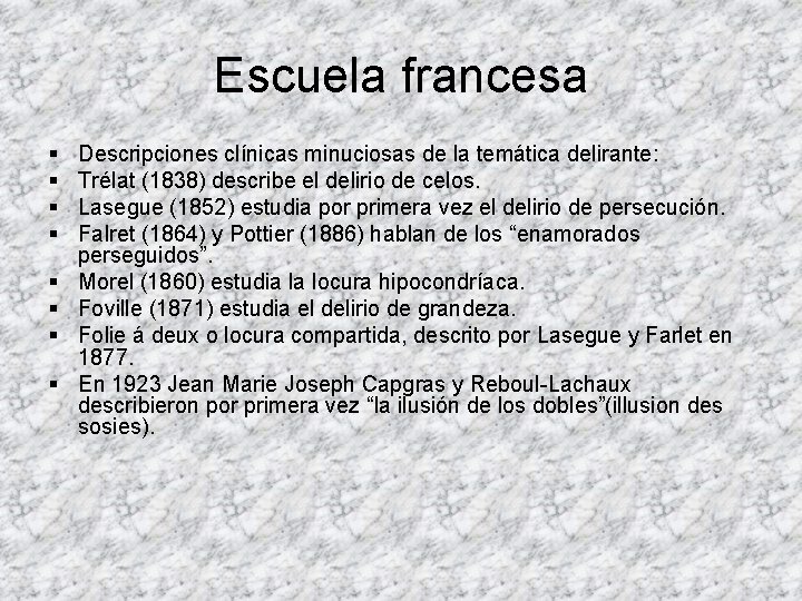 Escuela francesa § § § § Descripciones clínicas minuciosas de la temática delirante: Trélat Escuela francesa § § § § Descripciones clínicas minuciosas de la temática delirante: Trélat