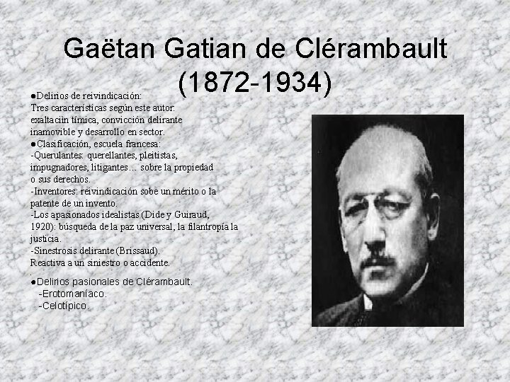 Gaëtan Gatian de Clérambault (1872 -1934) ●Delirios de reivindicación: Tres características según este autor: Gaëtan Gatian de Clérambault (1872 -1934) ●Delirios de reivindicación: Tres características según este autor: