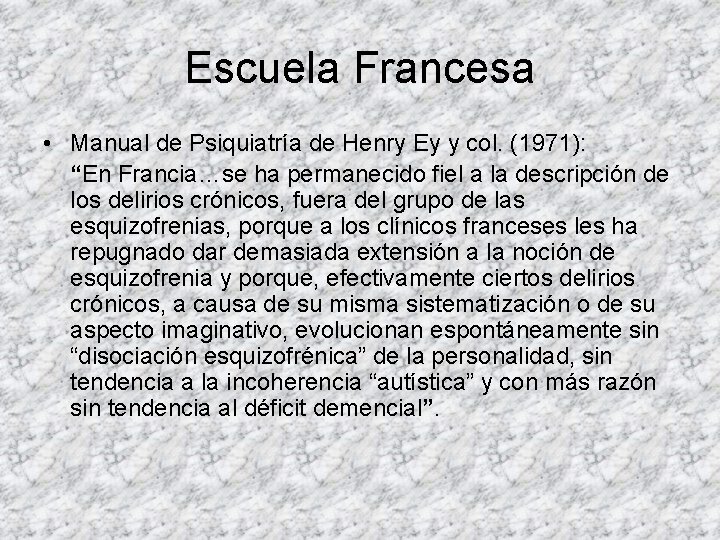 Escuela Francesa • Manual de Psiquiatría de Henry Ey y col. (1971): “En Francia…se Escuela Francesa • Manual de Psiquiatría de Henry Ey y col. (1971): “En Francia…se