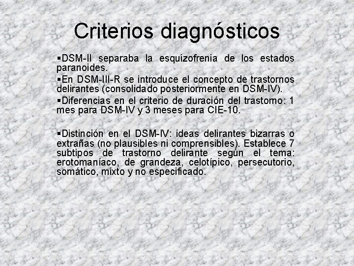 Criterios diagnósticos §DSM-II separaba la esquizofrenia de los estados paranoides. §En DSM-III-R se introduce Criterios diagnósticos §DSM-II separaba la esquizofrenia de los estados paranoides. §En DSM-III-R se introduce