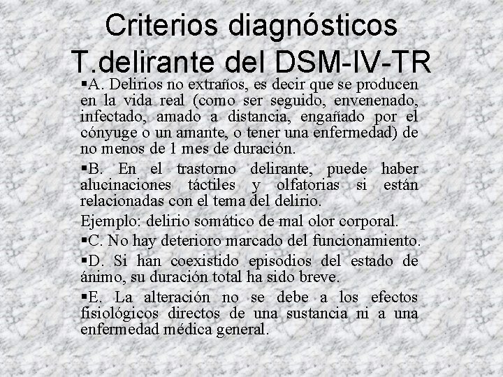 Criterios diagnósticos T. delirante del DSM-IV-TR §A. Delirios no extraños, es decir que se Criterios diagnósticos T. delirante del DSM-IV-TR §A. Delirios no extraños, es decir que se