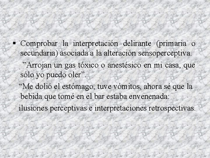 § Comprobar la interpretación delirante (primaria o secundaria) asociada a la alteración sensoperceptiva. ”Arrojan § Comprobar la interpretación delirante (primaria o secundaria) asociada a la alteración sensoperceptiva. ”Arrojan