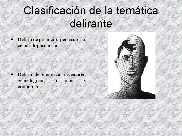 Clasificación de la temática delirante § Delirio de perjuicio: persecutorio, celos e hipocondría. § Clasificación de la temática delirante § Delirio de perjuicio: persecutorio, celos e hipocondría. §