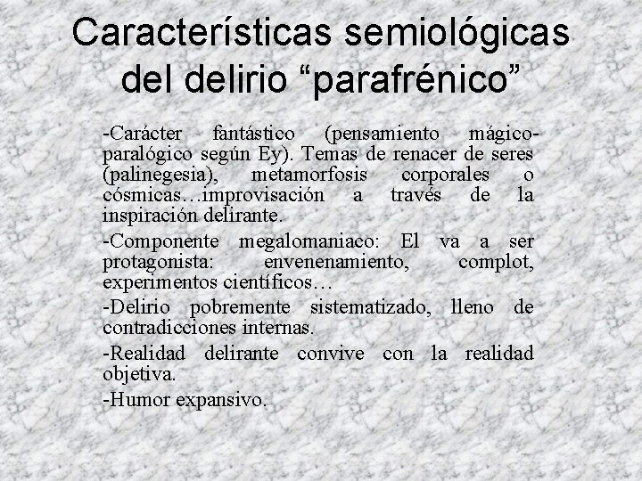 Características semiológicas delirio “parafrénico” -Carácter fantástico (pensamiento mágicoparalógico según Ey). Temas de renacer de Características semiológicas delirio “parafrénico” -Carácter fantástico (pensamiento mágicoparalógico según Ey). Temas de renacer de