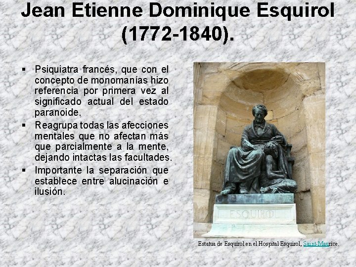 Jean Etienne Dominique Esquirol (1772 -1840). § Psiquiatra francés, que con el concepto de Jean Etienne Dominique Esquirol (1772 -1840). § Psiquiatra francés, que con el concepto de