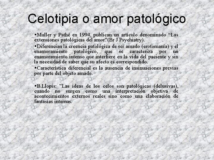 Celotipia o amor patológico §Muller y Pathé en 1994, publican un artículo denominado “Las Celotipia o amor patológico §Muller y Pathé en 1994, publican un artículo denominado “Las