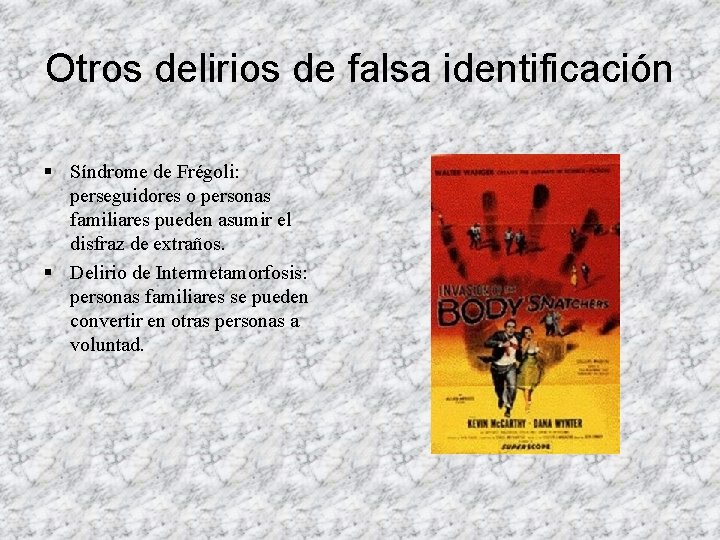 Otros delirios de falsa identificación § Síndrome de Frégoli: perseguidores o personas familiares pueden Otros delirios de falsa identificación § Síndrome de Frégoli: perseguidores o personas familiares pueden