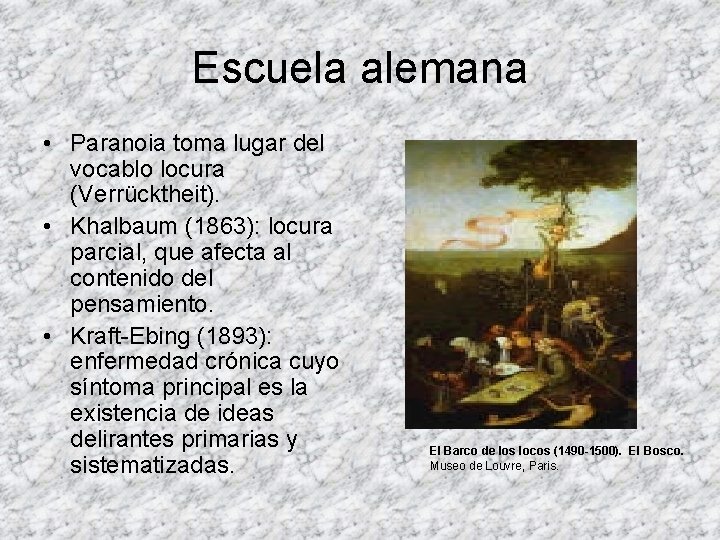 Escuela alemana • Paranoia toma lugar del vocablo locura (Verrücktheit). • Khalbaum (1863): locura Escuela alemana • Paranoia toma lugar del vocablo locura (Verrücktheit). • Khalbaum (1863): locura