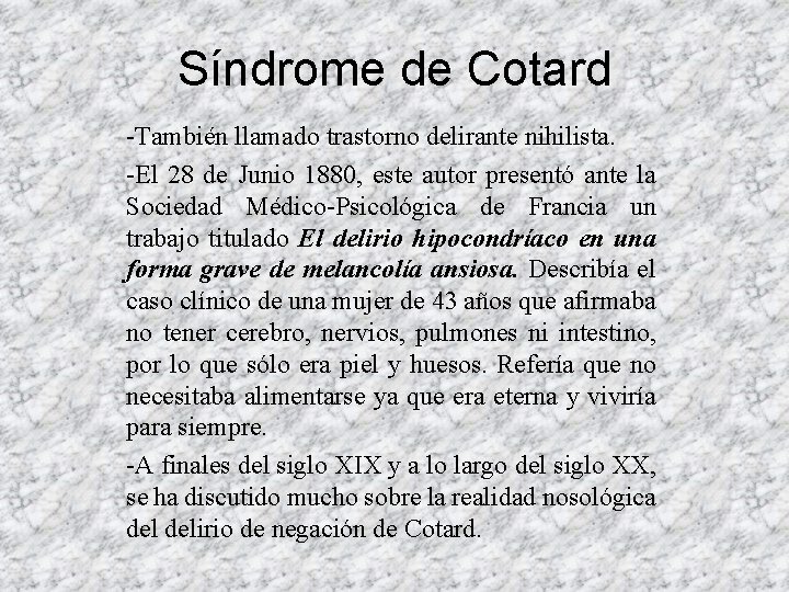 Síndrome de Cotard -También llamado trastorno delirante nihilista. -El 28 de Junio 1880, este Síndrome de Cotard -También llamado trastorno delirante nihilista. -El 28 de Junio 1880, este