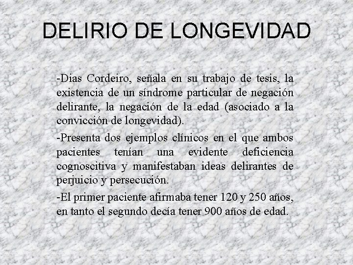 DELIRIO DE LONGEVIDAD -Dias Cordeiro, señala en su trabajo de tesis, la existencia de DELIRIO DE LONGEVIDAD -Dias Cordeiro, señala en su trabajo de tesis, la existencia de