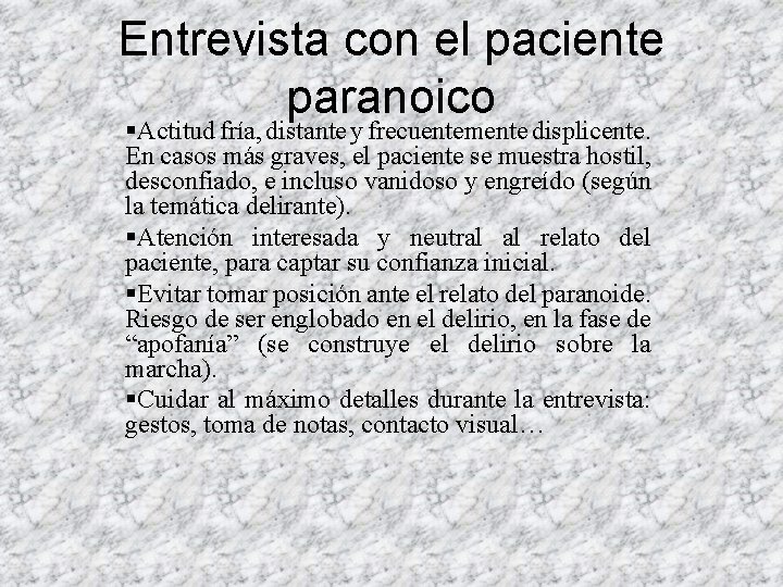 Entrevista con el paciente paranoico §Actitud fría, distante y frecuentemente displicente. En casos más Entrevista con el paciente paranoico §Actitud fría, distante y frecuentemente displicente. En casos más