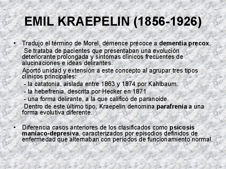 EMIL KRAEPELIN (1856 -1926) • Tradujo el término de Morel, démence précoce a dementia EMIL KRAEPELIN (1856 -1926) • Tradujo el término de Morel, démence précoce a dementia