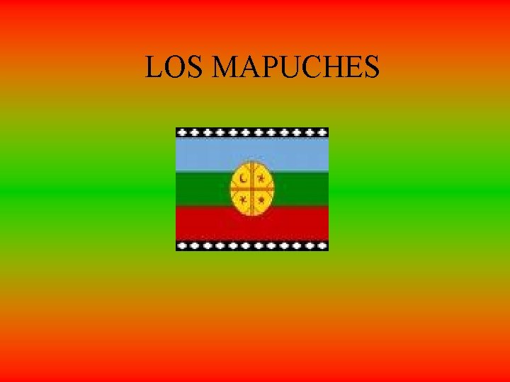 LOS MAPUCHES 