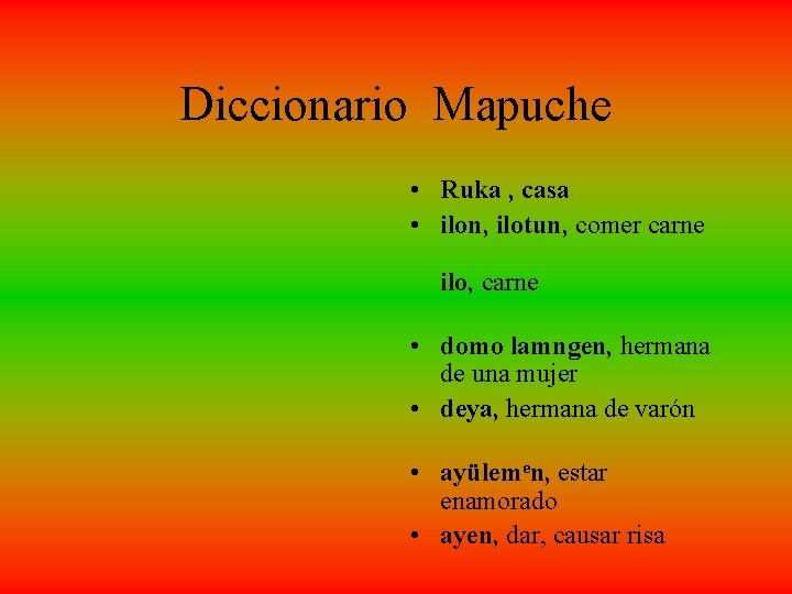 Diccionario Mapuche • Ruka , casa • ilon, ilotun, comer carne ilo, carne •