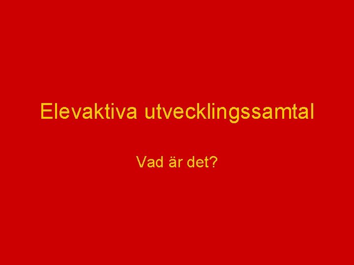 Elevaktiva utvecklingssamtal Vad är det? 