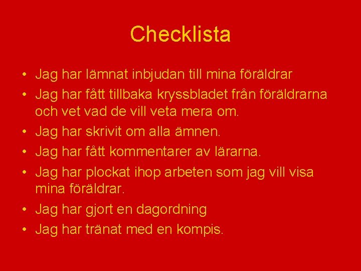 Checklista • Jag har lämnat inbjudan till mina föräldrar • Jag har fått tillbaka