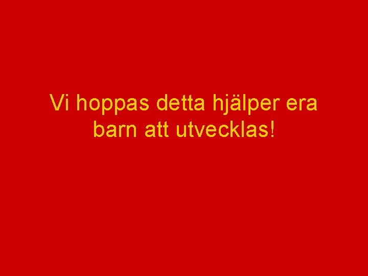 Vi hoppas detta hjälper era barn att utvecklas! 