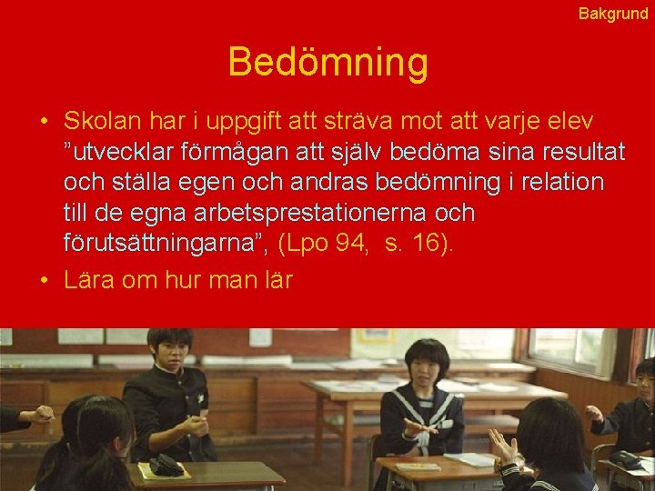 Bakgrund Bedömning • Skolan har i uppgift att sträva mot att varje elev ”utvecklar