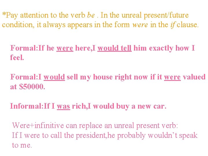 *Pay attention to the verb be. In the unreal present/future condition, it always appears