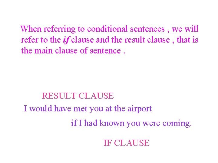  When referring to conditional sentences , we will refer to the if clause