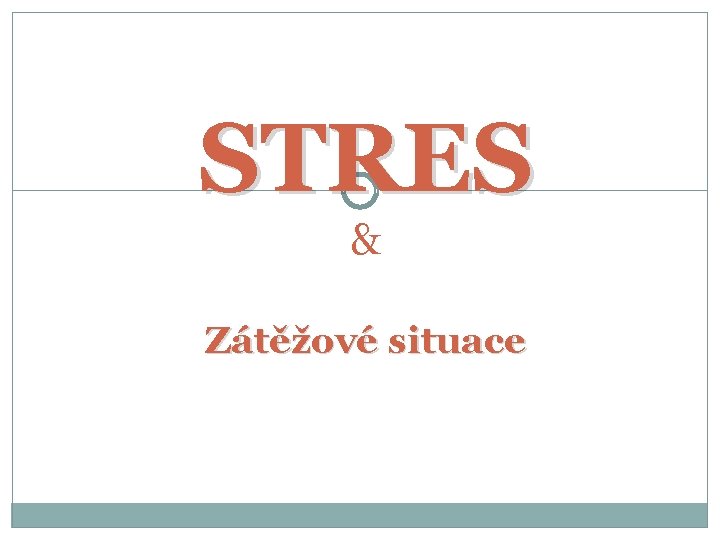 STRES & Zátěžové situace 