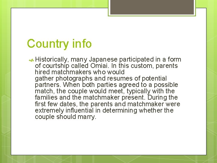 Country info Historically, many Japanese participated in a form of courtship called Omiai. In