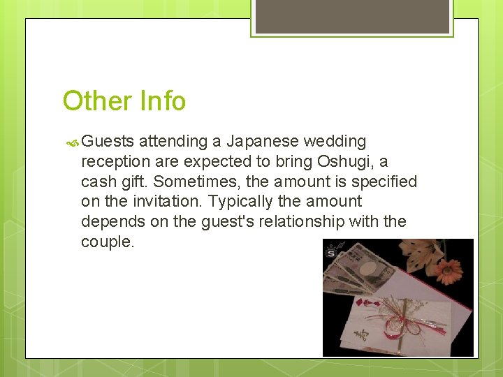 Other Info Guests attending a Japanese wedding reception are expected to bring Oshugi, a