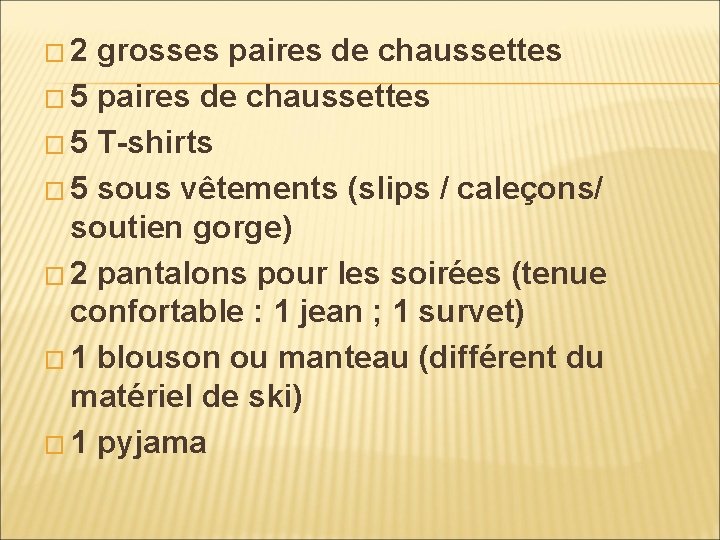 � 2 grosses paires de chaussettes � 5 T-shirts � 5 sous vêtements (slips