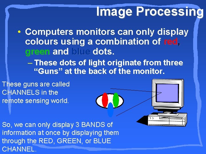 Image Processing • Computers monitors can only display colours using a combination of red,