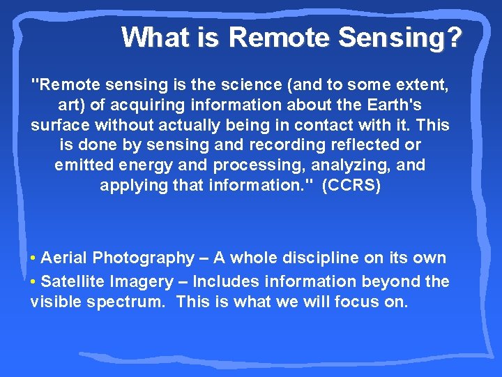 What is Remote Sensing? "Remote sensing is the science (and to some extent, art)