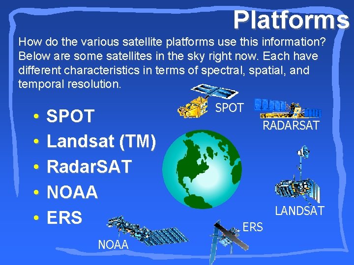 Platforms How do the various satellite platforms use this information? Below are some satellites