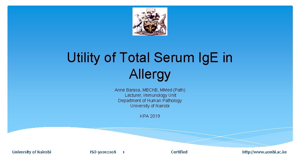 Utility of Total Serum Ig. E in Allergy Anne Barasa, MBCh. B, MMed (Path)