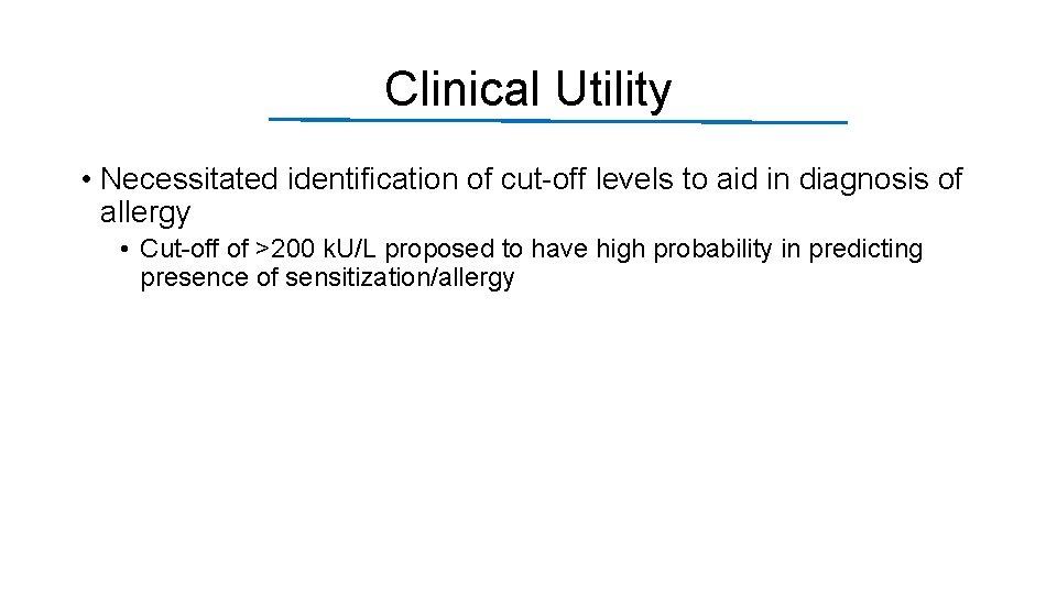 Clinical Utility • Necessitated identification of cut-off levels to aid in diagnosis of allergy
