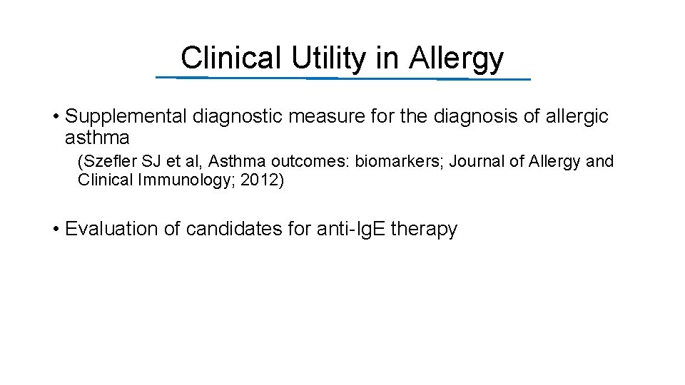 Clinical Utility in Allergy • Supplemental diagnostic measure for the diagnosis of allergic asthma