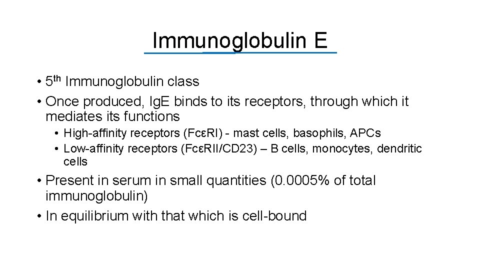 Immunoglobulin E • 5 th Immunoglobulin class • Once produced, Ig. E binds to