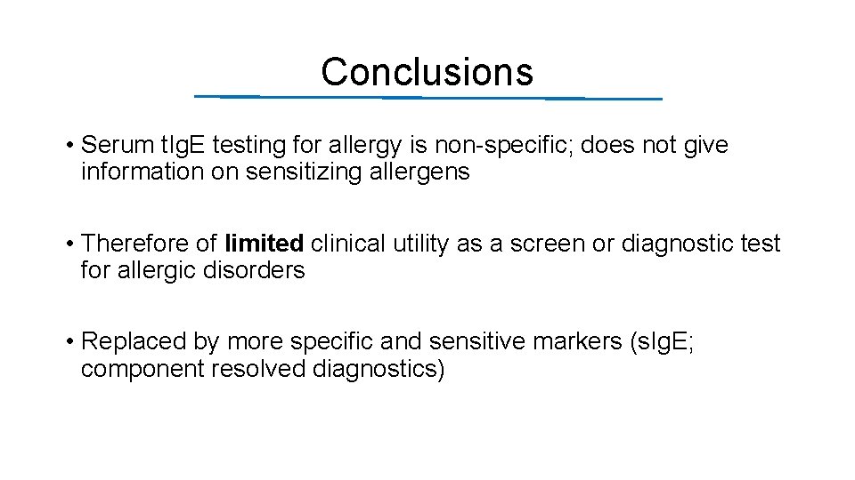 Conclusions • Serum t. Ig. E testing for allergy is non-specific; does not give