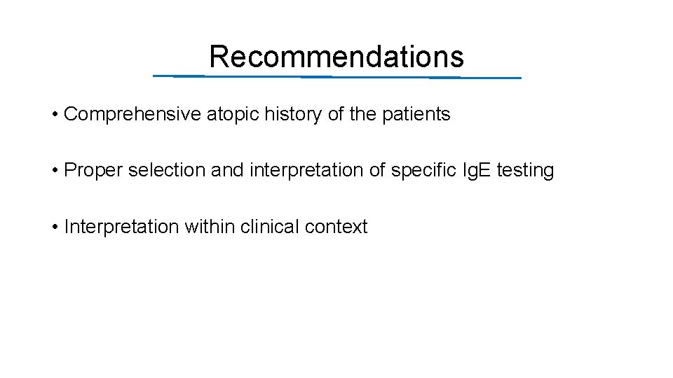 Recommendations • Comprehensive atopic history of the patients • Proper selection and interpretation of
