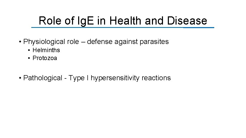 Role of Ig. E in Health and Disease • Physiological role – defense against