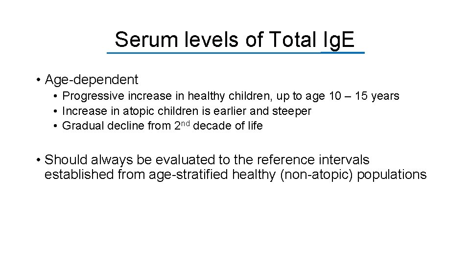 Serum levels of Total Ig. E • Age-dependent • Progressive increase in healthy children,