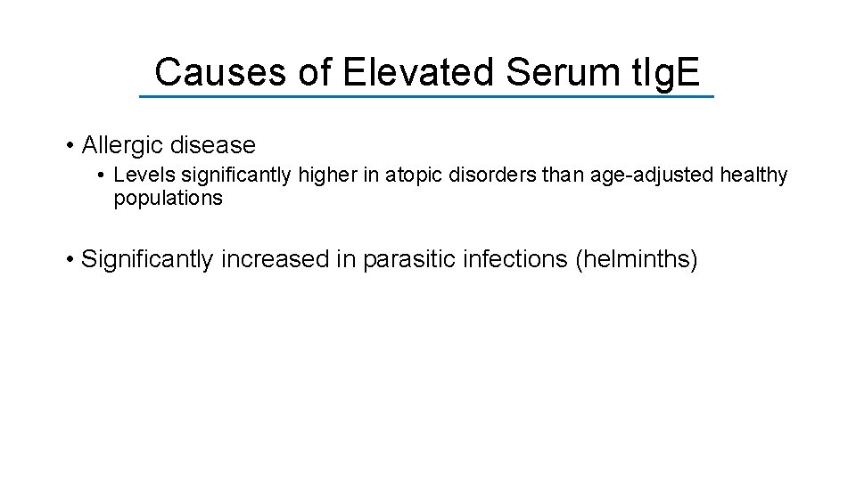 Causes of Elevated Serum t. Ig. E • Allergic disease • Levels significantly higher