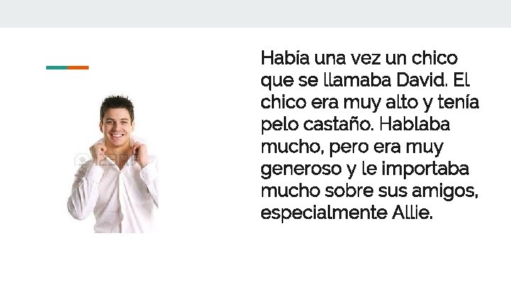 Había una vez un chico que se llamaba David. El chico era muy alto