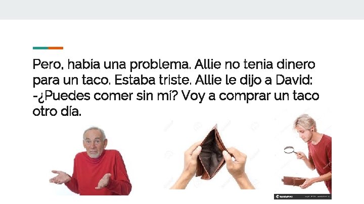 Pero, había una problema. Allie no tenia dinero para un taco. Estaba triste. Allie