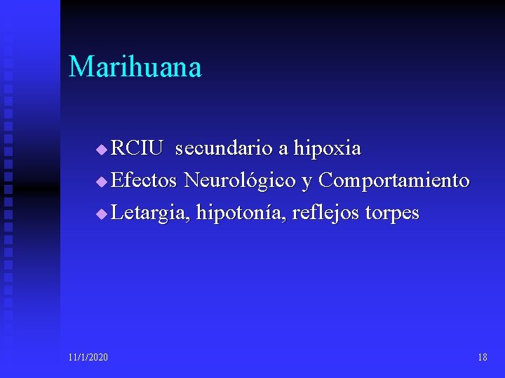 Marihuana RCIU secundario a hipoxia u Efectos Neurológico y Comportamiento u Letargia, hipotonía, reflejos