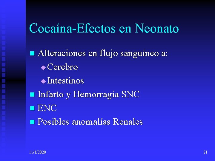 Cocaína-Efectos en Neonato Alteraciones en flujo sanguíneo a: u Cerebro u Intestinos n Infarto