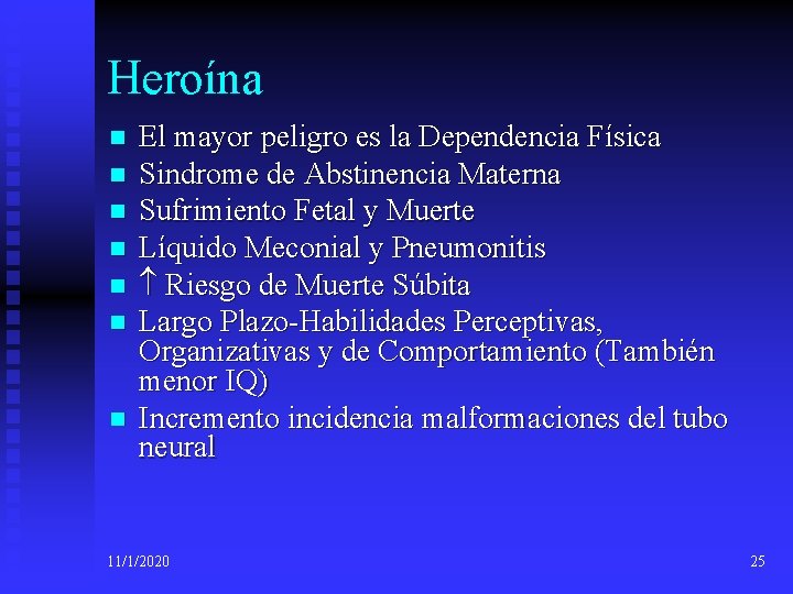 Heroína n n n n El mayor peligro es la Dependencia Física Sindrome de