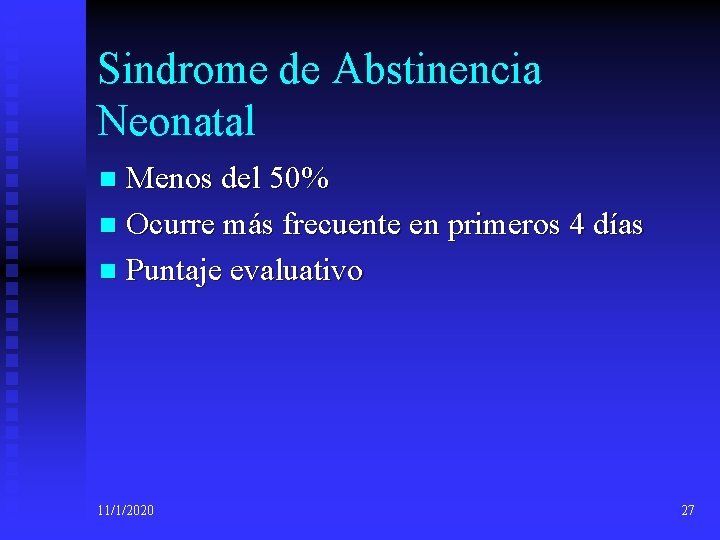 Sindrome de Abstinencia Neonatal Menos del 50% n Ocurre más frecuente en primeros 4