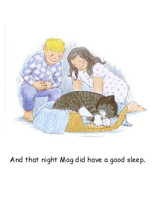 And that night Mog did have a good sleep. 